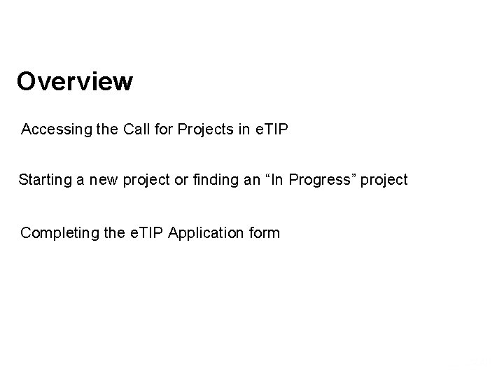 Overview Accessing the Call for Projects in e. TIP Starting a new project or