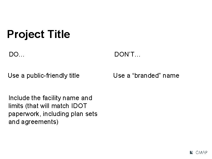 Project Title DO… DON’T… Use a public-friendly title Use a “branded” name Include the