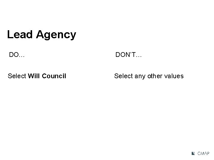 Lead Agency DO… DON’T… Select Will Council Select any other values 