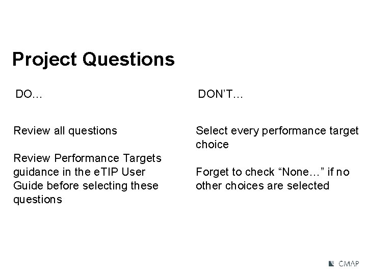 Project Questions DO… DON’T… Review all questions Select every performance target choice Review Performance
