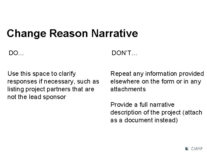 Change Reason Narrative DO… DON’T… Use this space to clarify responses if necessary, such