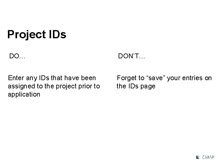 Project IDs DO… DON’T… Enter any IDs that have been assigned to the project
