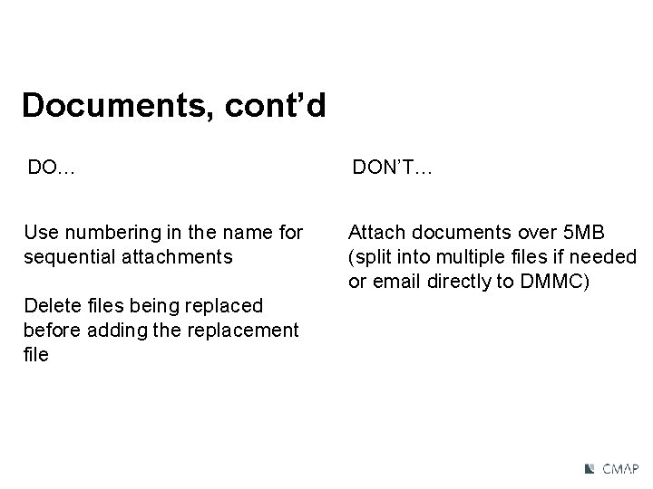 Documents, cont’d DO… DON’T… Use numbering in the name for sequential attachments Attach documents