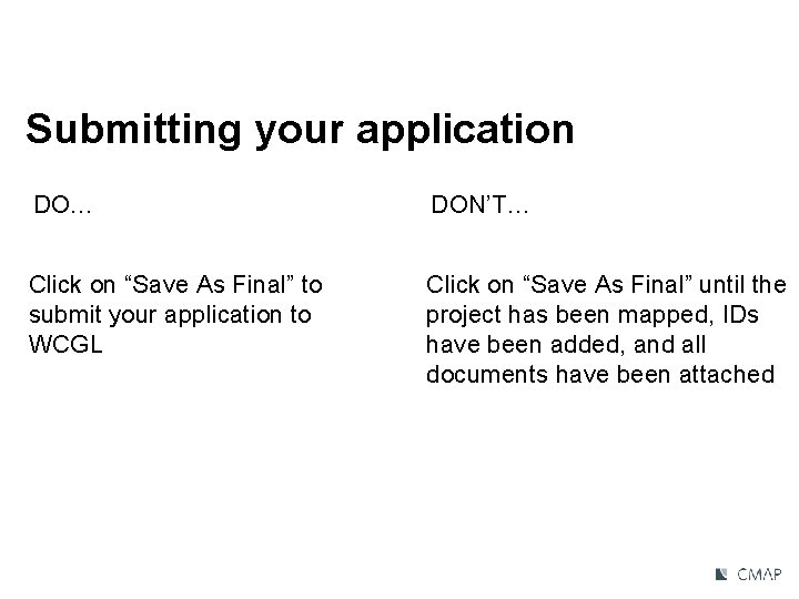 Submitting your application DO… DON’T… Click on “Save As Final” to submit your application