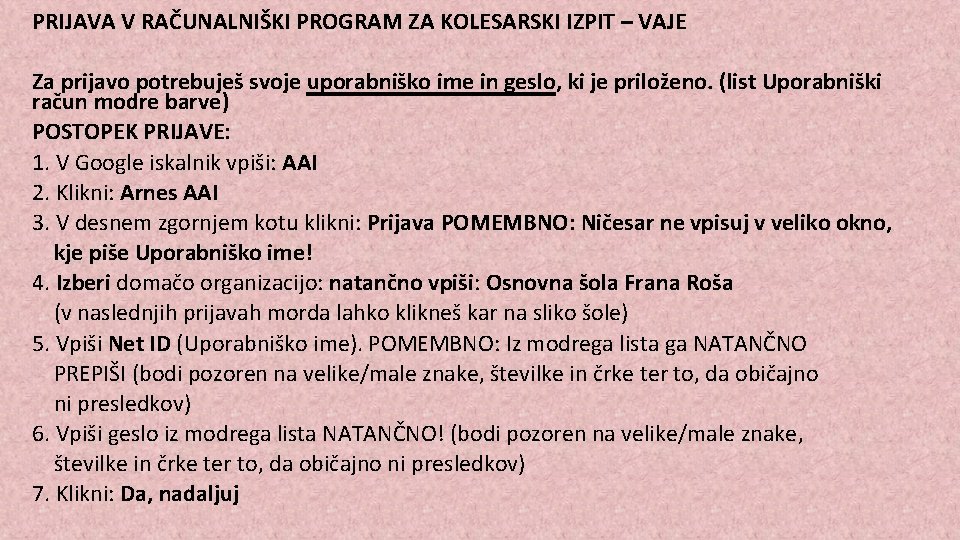 PRIJAVA V RAČUNALNIŠKI PROGRAM ZA KOLESARSKI IZPIT – VAJE Za prijavo potrebuješ svoje uporabniško