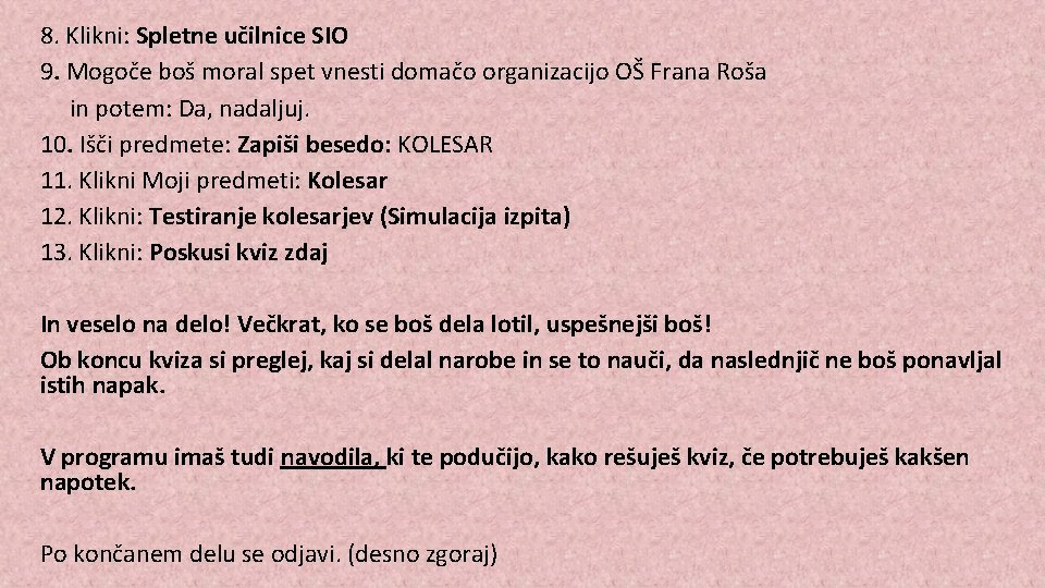 8. Klikni: Spletne učilnice SIO 9. Mogoče boš moral spet vnesti domačo organizacijo OŠ