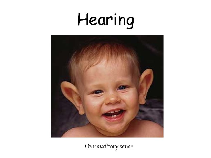 Hearing Our auditory sense 