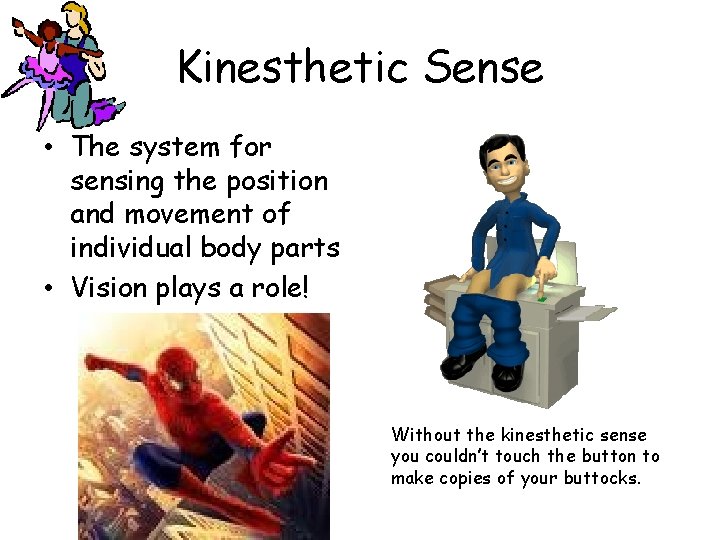 Kinesthetic Sense • The system for sensing the position and movement of individual body