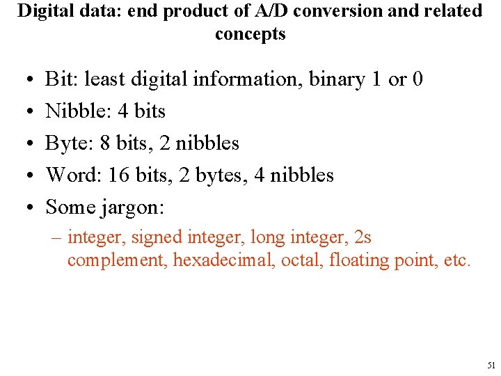 Digital data: end product of A/D conversion and related concepts • • • Bit: