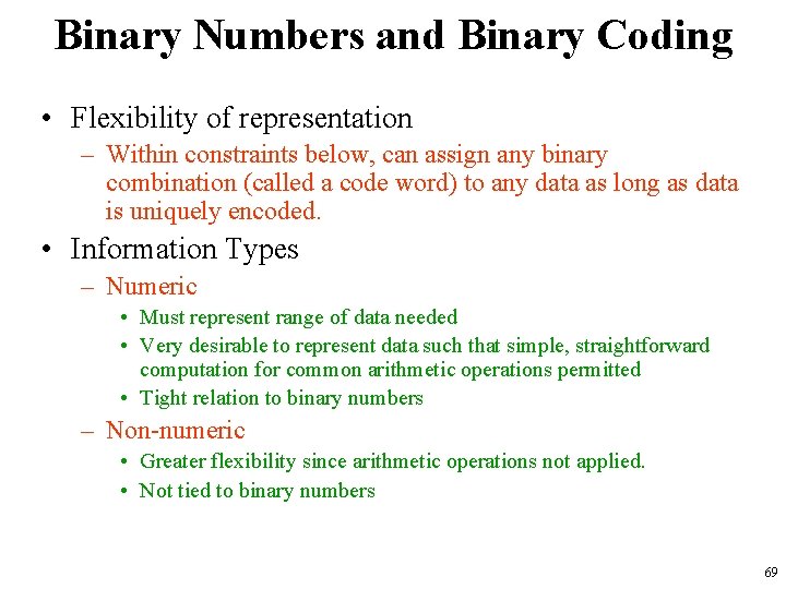 Binary Numbers and Binary Coding • Flexibility of representation – Within constraints below, can