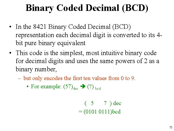 Binary Coded Decimal (BCD) • In the 8421 Binary Coded Decimal (BCD) representation each