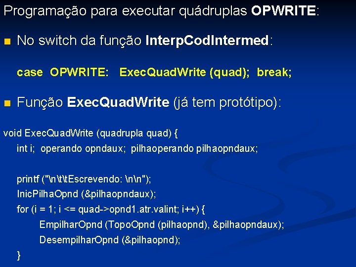 Programação para executar quádruplas OPWRITE: n No switch da função Interp. Cod. Intermed: case