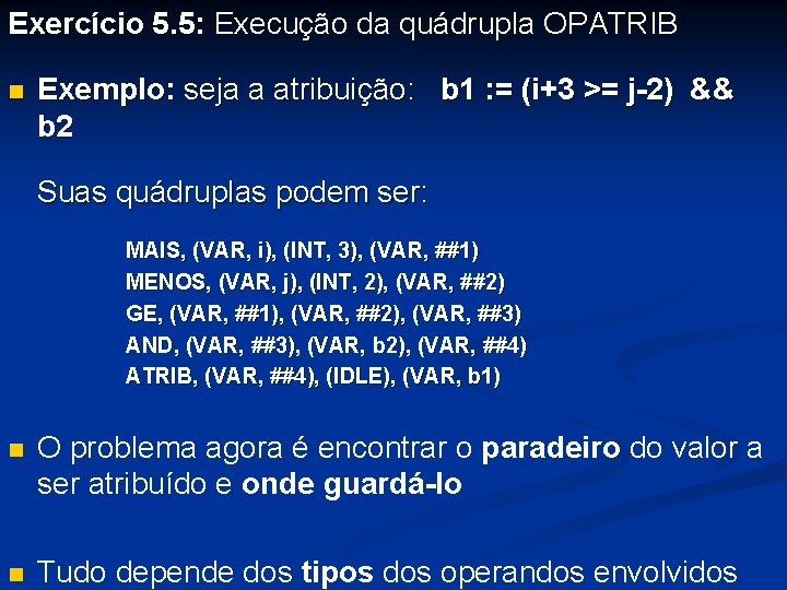 Exercício 5. 5: Execução da quádrupla OPATRIB n Exemplo: seja a atribuição: b 1