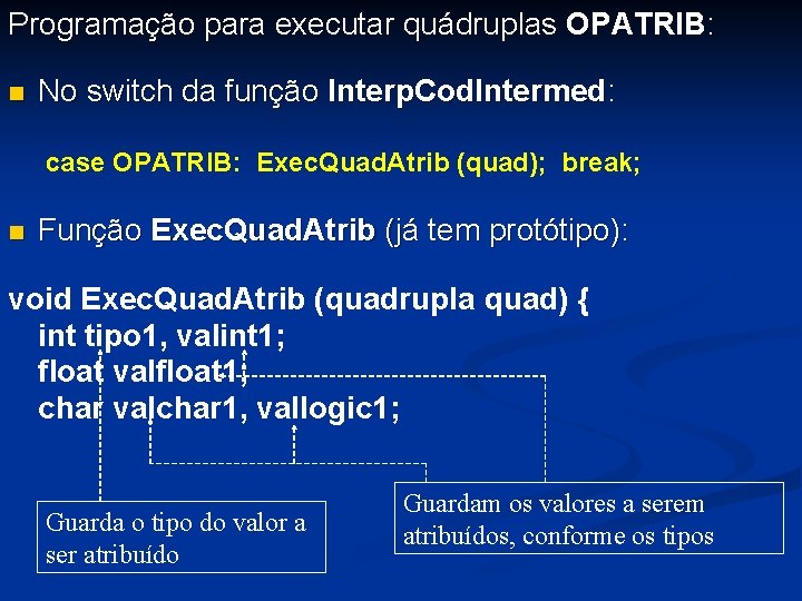 Programação para executar quádruplas OPATRIB: n No switch da função Interp. Cod. Intermed: case