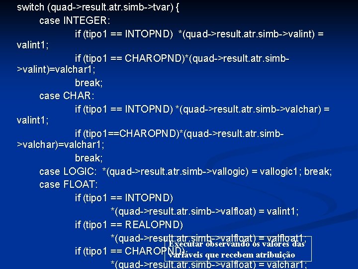 switch (quad->result. atr. simb->tvar) { case INTEGER: if (tipo 1 == INTOPND) *(quad->result. atr.