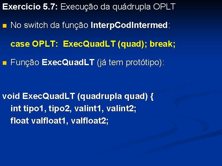 Exercício 5. 7: Execução da quádrupla OPLT n No switch da função Interp. Cod.