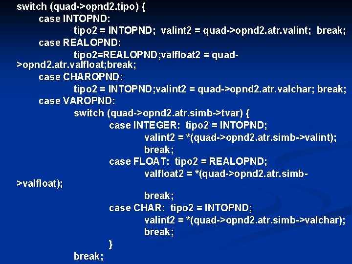 switch (quad->opnd 2. tipo) { case INTOPND: tipo 2 = INTOPND; valint 2 =