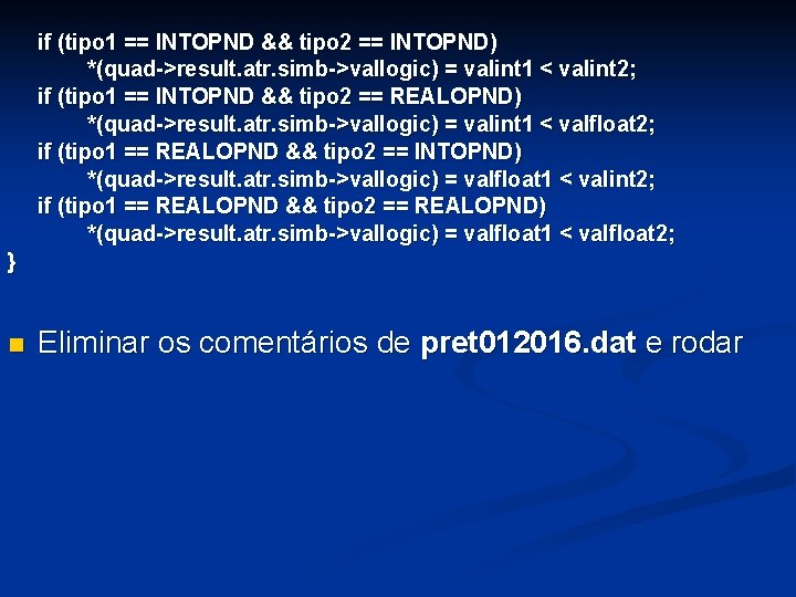 if (tipo 1 == INTOPND && tipo 2 == INTOPND) *(quad->result. atr. simb->vallogic) =