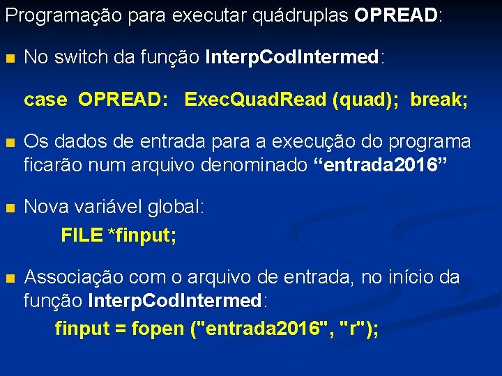 Programação para executar quádruplas OPREAD: n No switch da função Interp. Cod. Intermed: case