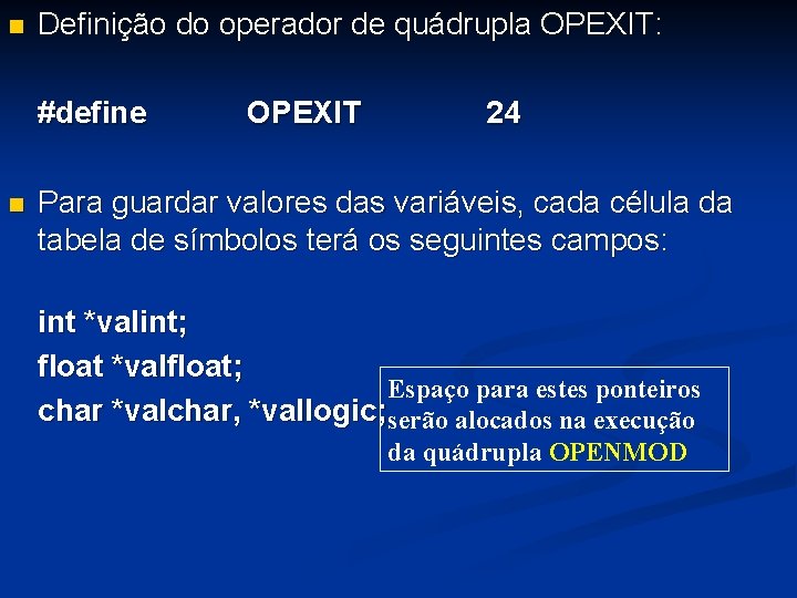 n Definição do operador de quádrupla OPEXIT: #define n OPEXIT 24 Para guardar valores