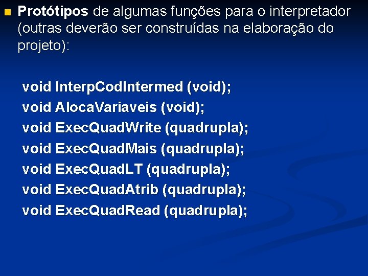 n Protótipos de algumas funções para o interpretador (outras deverão ser construídas na elaboração