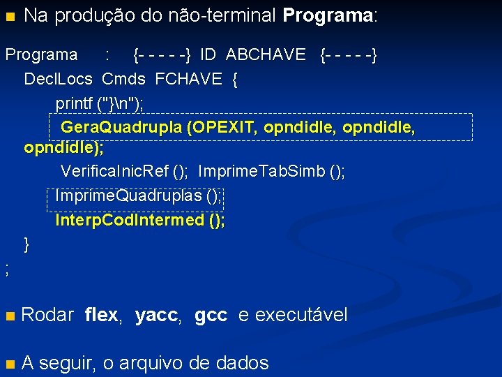 n Na produção do não-terminal Programa: Programa : {- - -} ID ABCHAVE {-