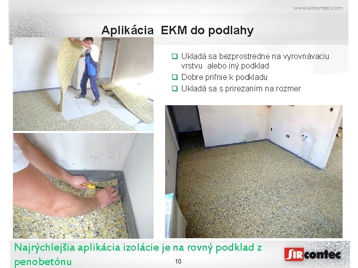 Aplikácia EKM do podlahy q Ukladá sa bezprostredne na vyrovnávaciu vrstvu alebo iný podklad