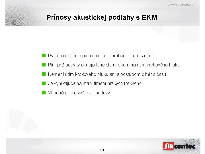 Prínosy akustickej podlahy s EKM Rýchla aplikácia pri minimálnej hrúbke a cene za m