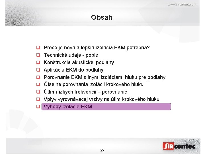 Obsah q Prečo je nová a lepšia izolácia EKM potrebná? q Technické údaje -