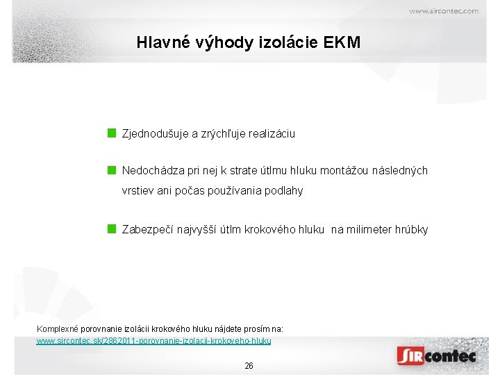 Hlavné výhody izolácie EKM Zjednodušuje a zrýchľuje realizáciu Nedochádza pri nej k strate útlmu