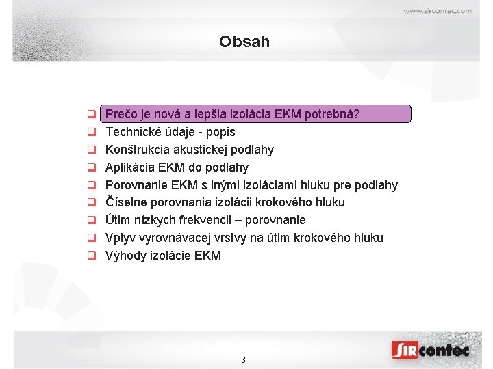 Obsah q Prečo je nová a lepšia izolácia EKM potrebná? q Technické údaje -