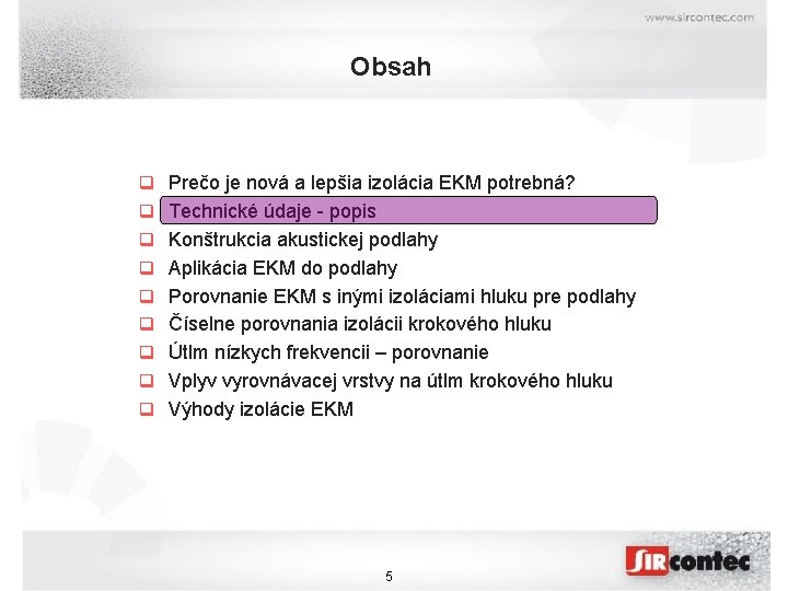 Obsah q Prečo je nová a lepšia izolácia EKM potrebná? q Technické údaje -