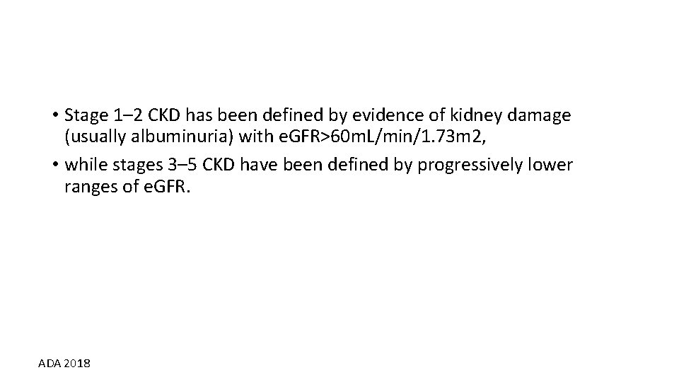  • Stage 1– 2 CKD has been defined by evidence of kidney damage
