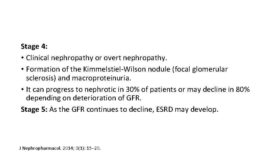 Stage 4: • Clinical nephropathy or overt nephropathy. • Formation of the Kimmelstiel-Wilson nodule
