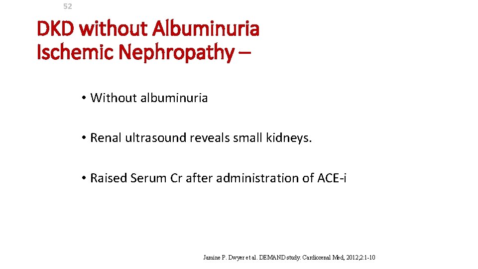 52 DKD without Albuminuria Ischemic Nephropathy – • Without albuminuria • Renal ultrasound reveals