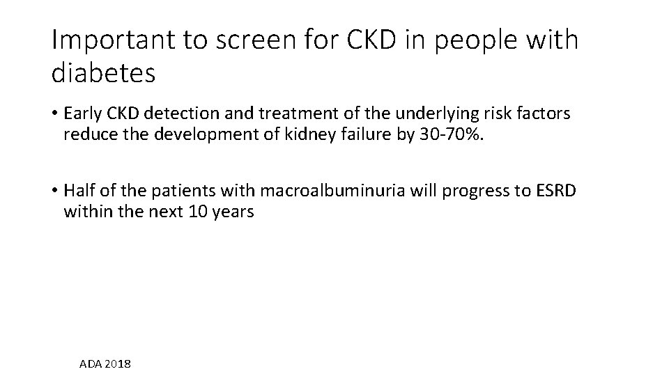 Important to screen for CKD in people with diabetes • Early CKD detection and