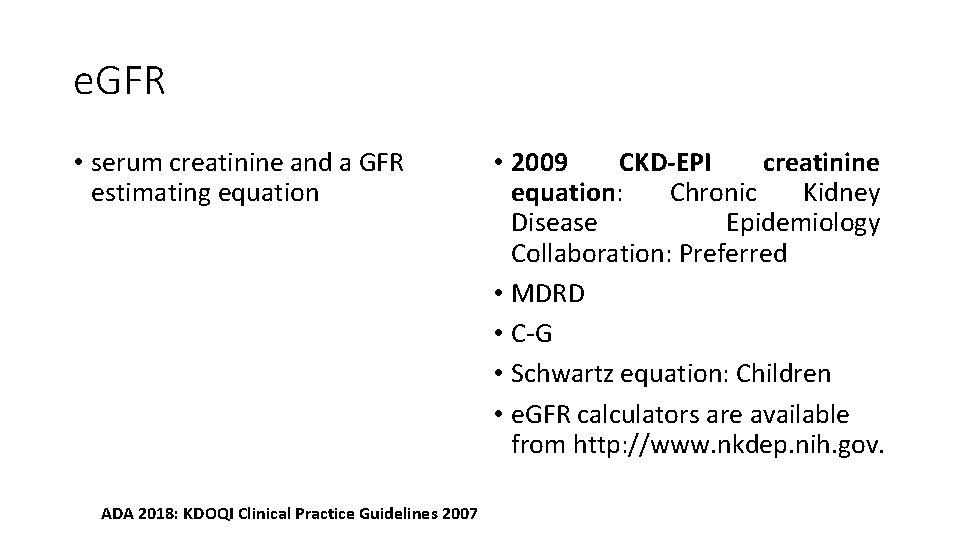 e. GFR • serum creatinine and a GFR estimating equation ADA 2018: KDOQI Clinical