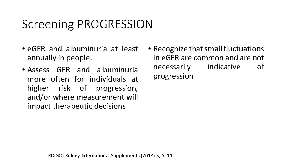 Screening PROGRESSION • e. GFR and albuminuria at least annually in people. • Assess