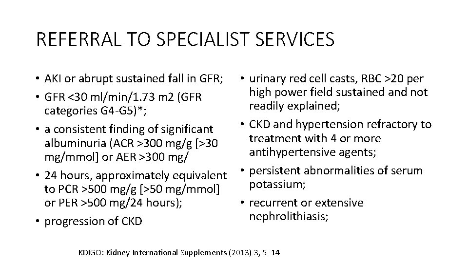 REFERRAL TO SPECIALIST SERVICES • AKI or abrupt sustained fall in GFR; • GFR