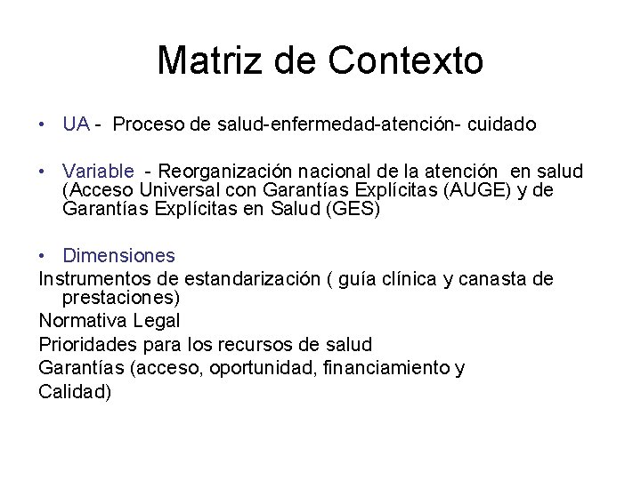 Matriz de Contexto • UA - Proceso de salud-enfermedad-atención- cuidado • Variable - Reorganización