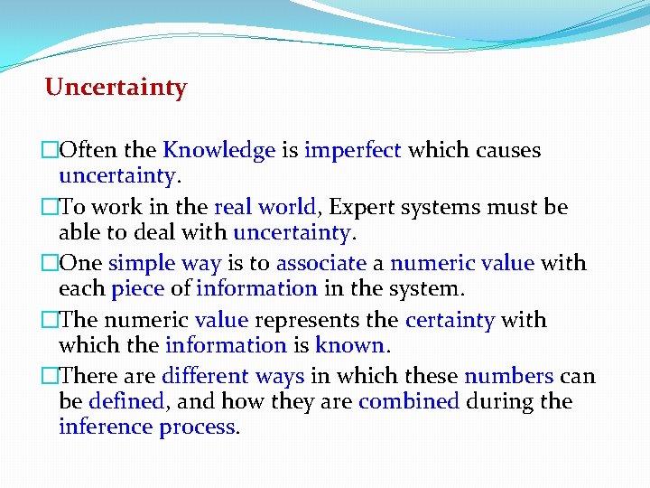 Uncertainty �Often the Knowledge is imperfect which causes uncertainty. �To work in the real