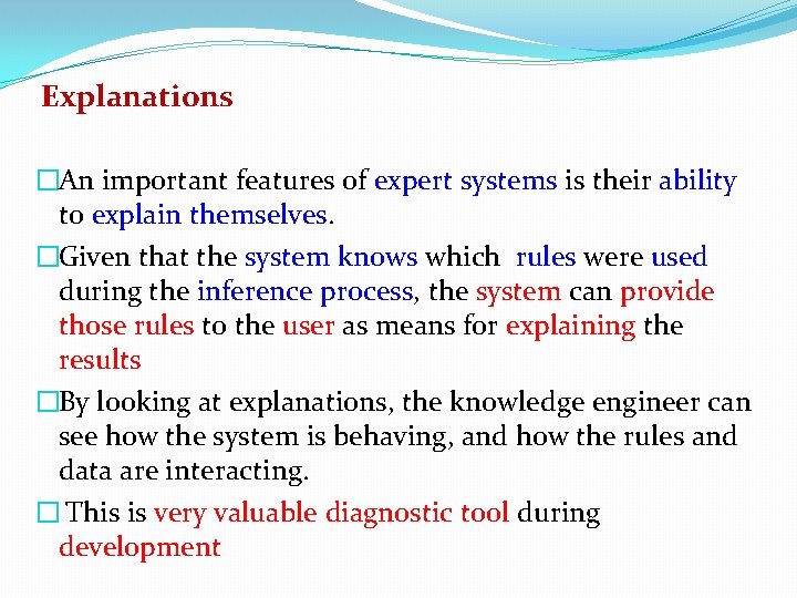 Explanations �An important features of expert systems is their ability to explain themselves. �Given