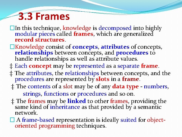 3. 3 Frames �In this technique, knowledge is decomposed into highly modular pieces called