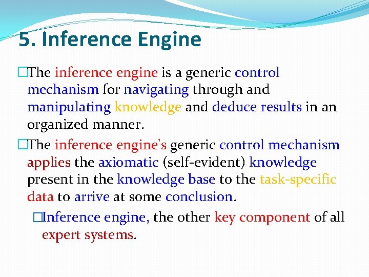 5. Inference Engine �The inference engine is a generic control mechanism for navigating through