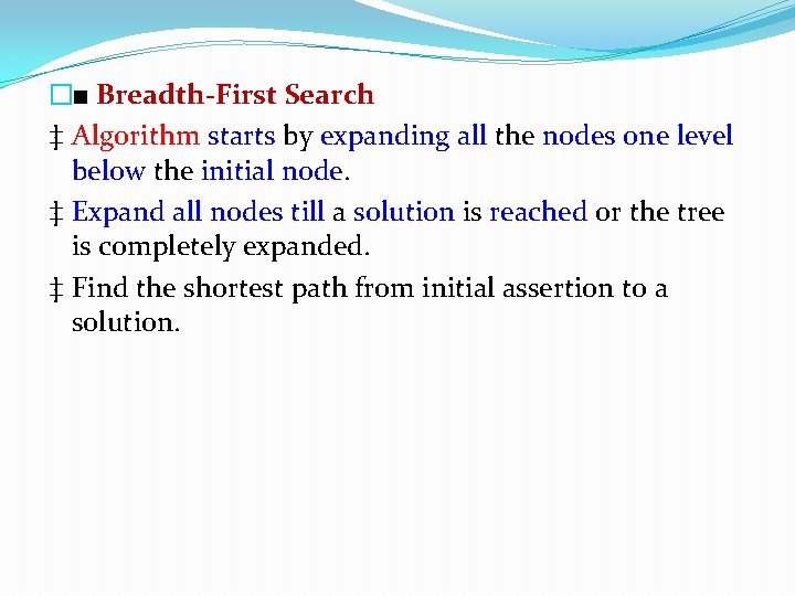 �■ Breadth-First Search ‡ Algorithm starts by expanding all the nodes one level below