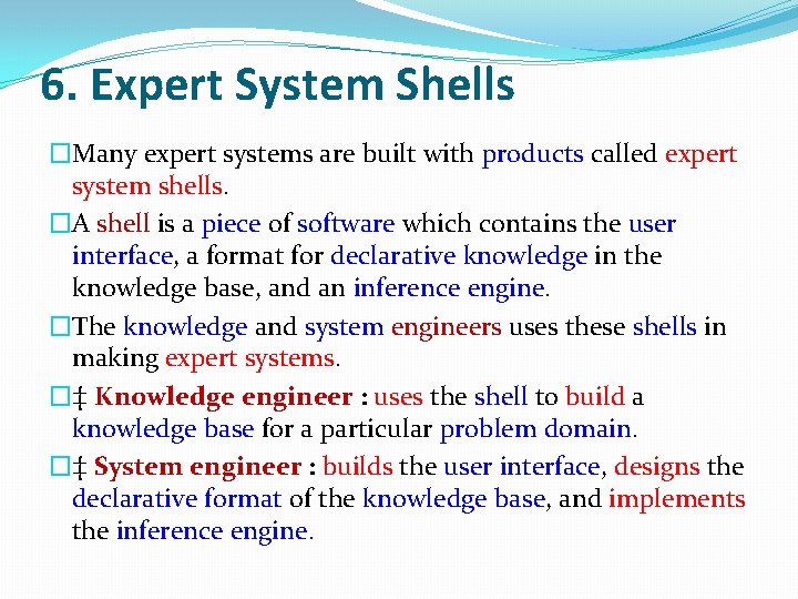 6. Expert System Shells �Many expert systems are built with products called expert system
