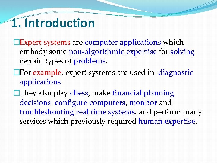1. Introduction �Expert systems are computer applications which embody some non-algorithmic expertise for solving