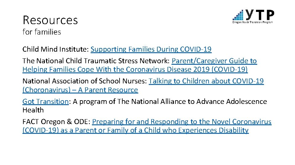 Resources for families Child Mind Institute: Supporting Families During COVID-19 The National Child Traumatic