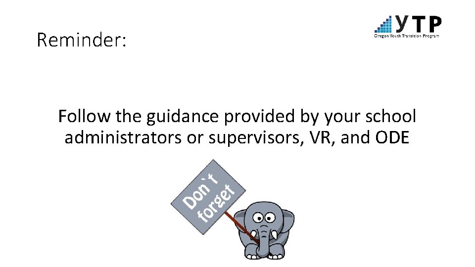 Reminder: Follow the guidance provided by your school administrators or supervisors, VR, and ODE