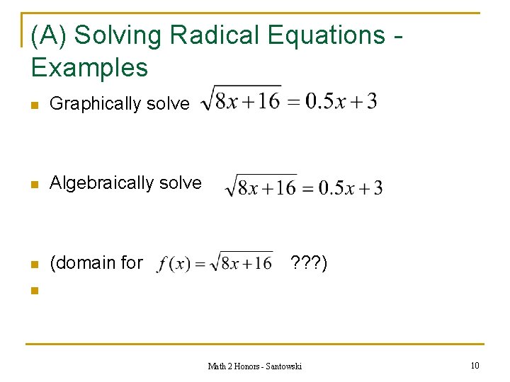 (A) Solving Radical Equations Examples n Graphically solve n Algebraically solve n (domain for